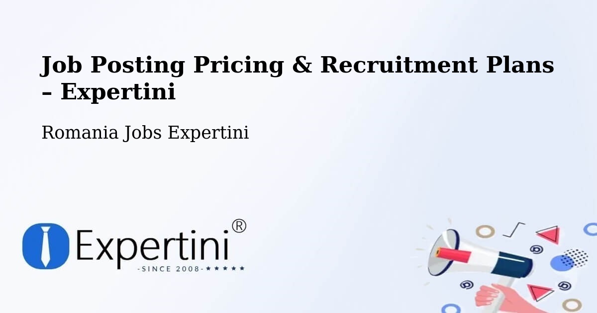 Job Posting Pricing & Recruitment Plans – Galaţi - Galaţi, Romania Jobs Expertini